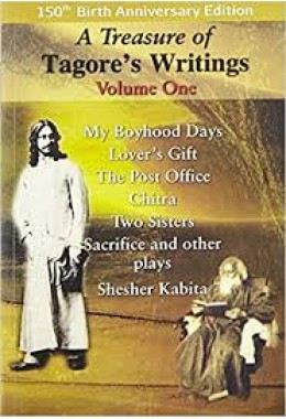 A Treasure of Tagore's Writings - Vol.1: My Boyhood Days, Lover's Gift, The Post Office, Chitra, Two Sisters, Sacrifice and other plays, Shesher Kabita